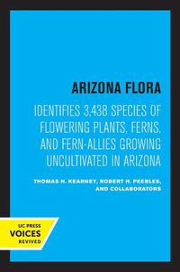 Cover image for Arizona Flora: Identifies 3,438 Species of Flowering Plants, Ferns, and Fern-Allies Growing Uncultivated in Arizona