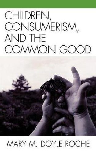 Cover image for Children, Consumerism, and the Common Good