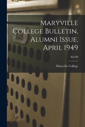 Maryville College Bulletin, Alumni Issue, April 1949; XLVII