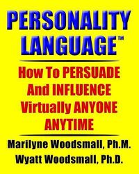 Cover image for Personality Language(tm): How to Persuade and Influence Virtually Anyone Anytime