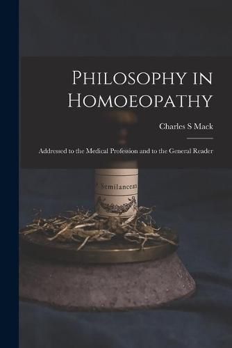 Cover image for Philosophy in Homoeopathy: Addressed to the Medical Profession and to the General Reader