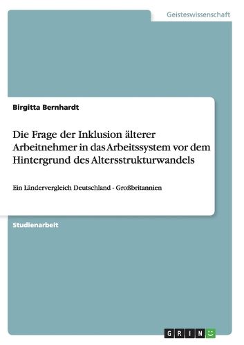 Cover image for Die Frage der Inklusion alterer Arbeitnehmer in das Arbeitssystem vor dem Hintergrund des Altersstrukturwandels