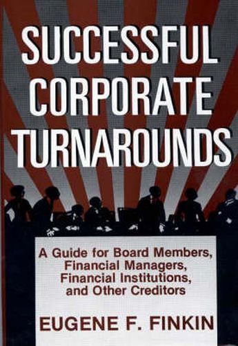 Cover image for Successful Corporate Turnarounds: A Guide for Board Members, Financial Managers, Financial Institutions, and Other Creditors