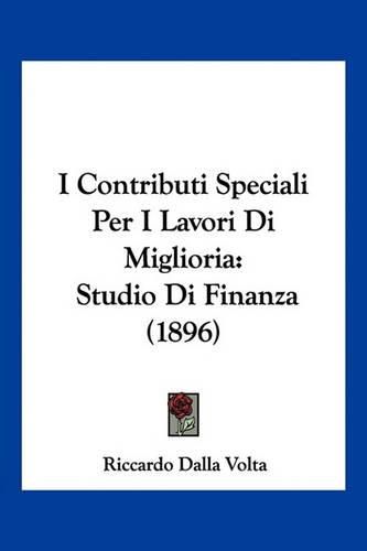 I Contributi Speciali Per I Lavori Di Miglioria: Studio Di Finanza (1896)