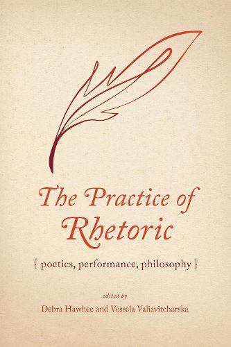 Cover image for The Practice of Rhetoric: Poetics, Performance, Philosophy