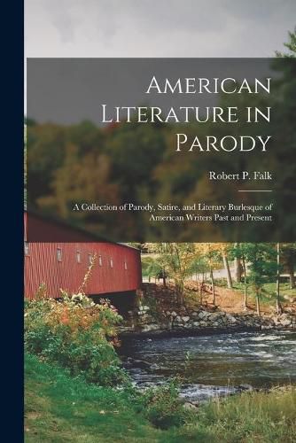 Cover image for American Literature in Parody; a Collection of Parody, Satire, and Literary Burlesque of American Writers Past and Present