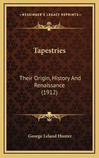 Cover image for Tapestries: Their Origin, History and Renaissance (1912)