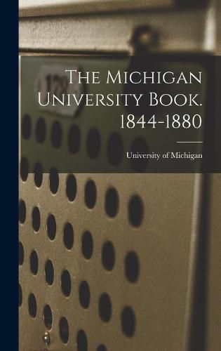 Cover image for The Michigan University Book. 1844-1880