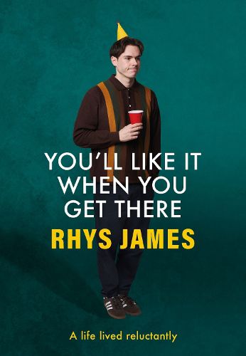 Cover image for You'll Like It When You Get There: A Life Lived Reluctantly