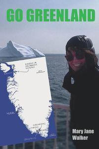 Cover image for Go Greenland: Adventures on a Global Warming Frontline