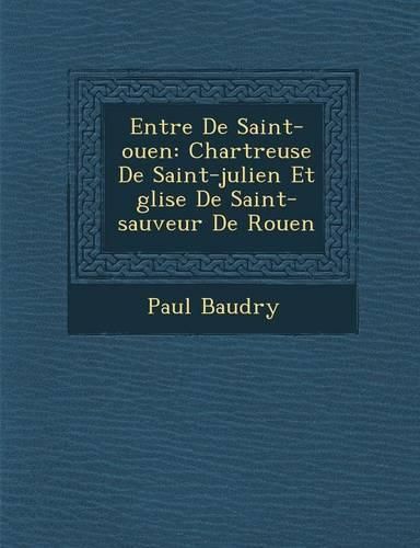 Cover image for Entr E de Saint-Ouen: Chartreuse de Saint-Julien Et Glise de Saint-Sauveur de Rouen