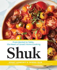 Cover image for Shuk: From Market to Table, the Heart of Israeli Home Cooking