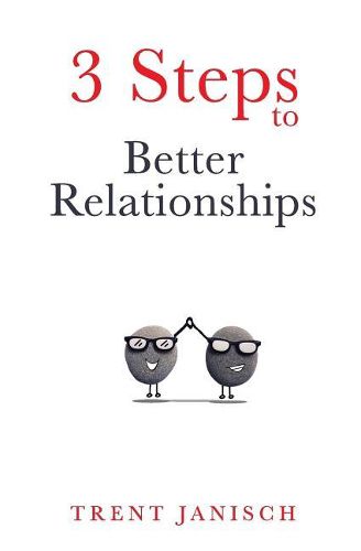 Cover image for 3 Steps to Better Relationships: Improve Any Relationship Using These 3 Easy Steps