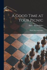 Cover image for A Good Time at Your Picnic; Picnic Plans and Games