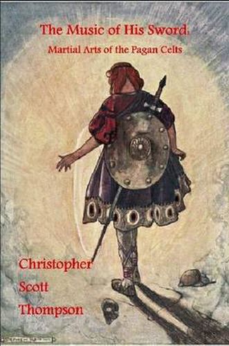 The Music of His Sword: Martial Arts of the Pagan Celts