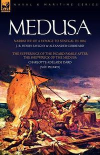 Cover image for Medusa: Narrative of a Voyage to Senegal in 1816 & the Sufferings of the Picard Family After the Shipwreck of the Medusa