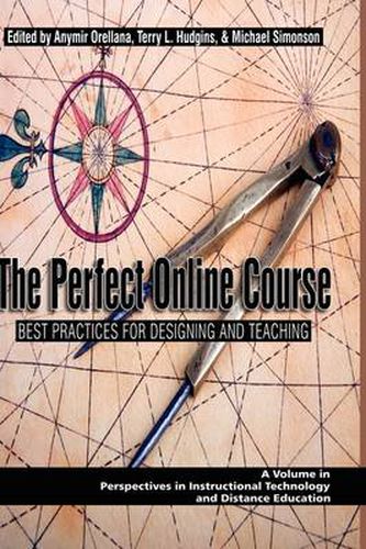 The Perfect Online Course: Best Practices for Designing and Teaching