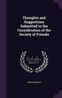 Cover image for Thoughts and Suggestions Submitted to the Consideration of the Society of Friends