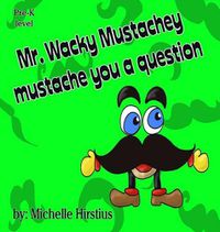 Cover image for Mr. Wacky Mustachey Mustache You a Question