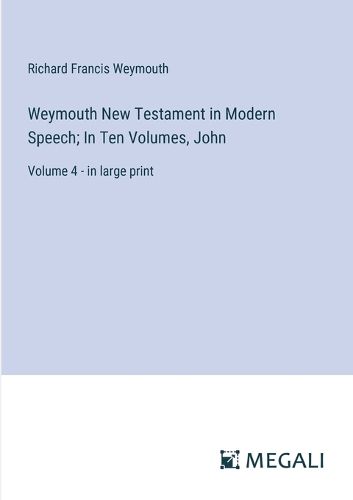 Weymouth New Testament in Modern Speech; In Ten Volumes, John