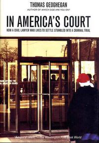 Cover image for In America's Court: How a Civil Lawyer Who Likes to Settle Stumbled into a Criminal Trial