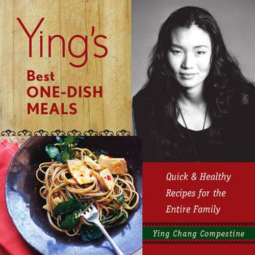 Ying's Best One-dish Meals: Quick and Healthy Recipes for the Entire Family