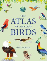 Cover image for The Atlas of Amazing Birds