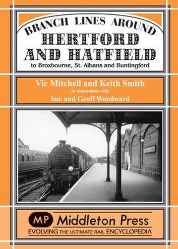 Branch Lines Around Hertford and Hatfield: to Broxbourne, St Albans and Buntington