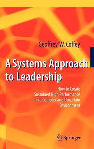 Cover image for A Systems Approach to Leadership: How to Create Sustained High Performance in a Complex and Uncertain Environment