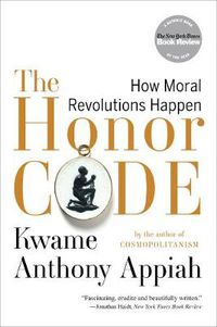 Cover image for The Honor Code: How Moral Revolutions Happen