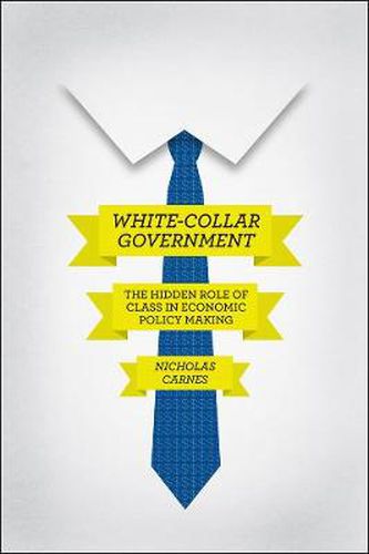 Cover image for White-Collar Government: The Hidden Role of Class in Economic Policy Making