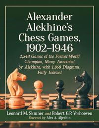 Cover image for Alexander Alekhine's Chess Games, 1902-1946: 2543 Games of the Former World Champion, Many Annotated by Alekhine, with 1868 Diagrams, Fully Indexed