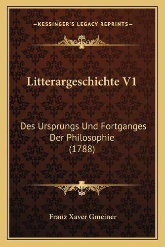 Cover image for Litterargeschichte V1: Des Ursprungs Und Fortganges Der Philosophie (1788)