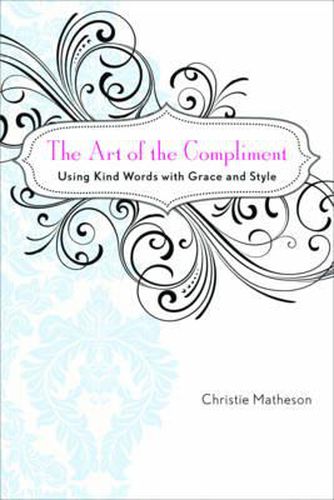 The Art of the Compliment: Using Kind Words with Grace and Style