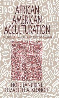 Cover image for African American Acculturation: Deconstructing Race and Reviving Culture