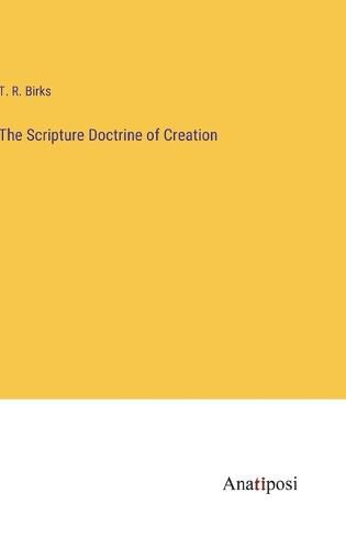 Cover image for The Scripture Doctrine of Creation