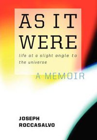 Cover image for As It Were: Life at a Slight Angle to the Universe