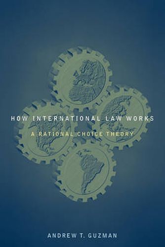 Cover image for How International Law Works: A Rational Choice Theory