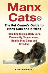 Cover image for Manx Cats, The Pet Owner's Guide to Manx Cats and Kittens, Including Buying, Daily Care, Personality, Temperament, Health, Diet, Clubs and Breeders