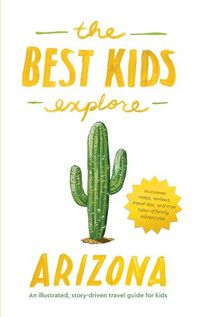 Cover image for The Best Kids Explore Arizona: An illustrated, story-driven travel guide for kids