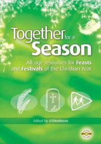 Cover image for Together for a Season: All-Age Resources for the Feasts and Festivals of the Christian Year