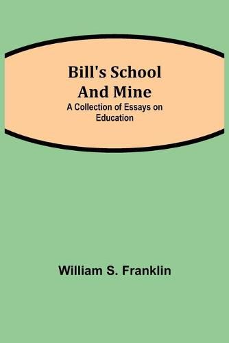 Cover image for Bill's School and Mine: A Collection of Essays on Education