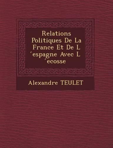 Cover image for Relations Politiques de La France Et de L Espagne Avec L Ecosse