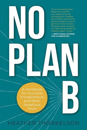 Cover image for No Plan B: A Handbook for Incurable Entrepreneurs and Other Rebellious Souls