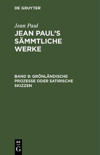 Cover image for Jean Paul's Sammtliche Werke, Band 9, Groenlandische Prozesse oder Satirische Skizzen