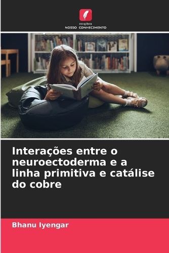 Cover image for Interacoes entre o neuroectoderma e a linha primitiva e catalise do cobre