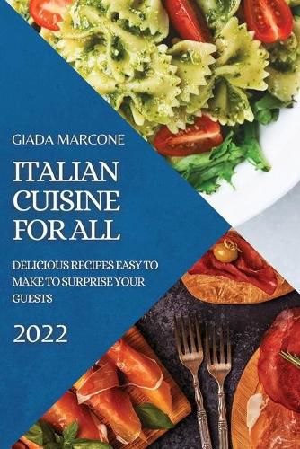 Cover image for Italian Cuisine for All: Delicious Recipes Easy to Make to Surprise Your Guests
