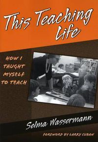 Cover image for This Teaching Life: How I Taught Myself to Teach