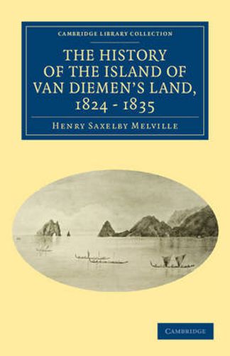 Cover image for The History of the Island of Van Diemen's Land, from the Year 1824 to 1835 Inclusive