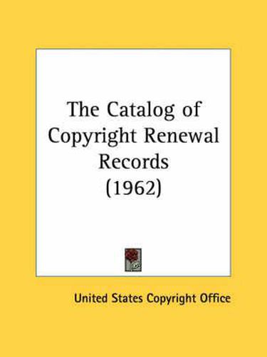 Cover image for The Catalog of Copyright Renewal Records (1962)